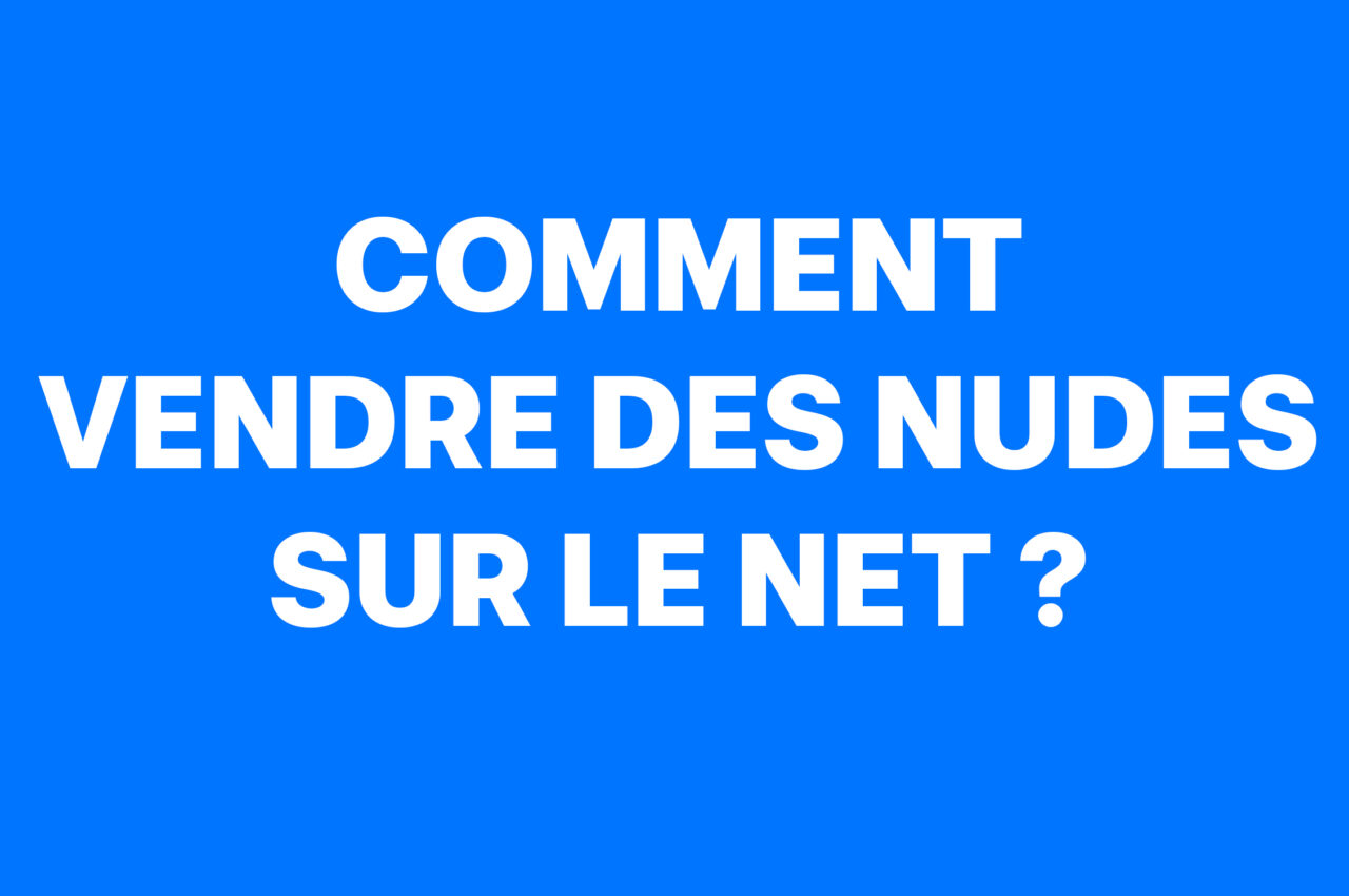 Comment Vendre Des Nudes Sur Le Net Webs Of Influence