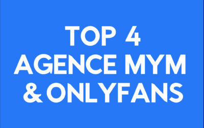 Les 4 meilleures agences Onlyfans et MYM Fans pour booster ta popularité 