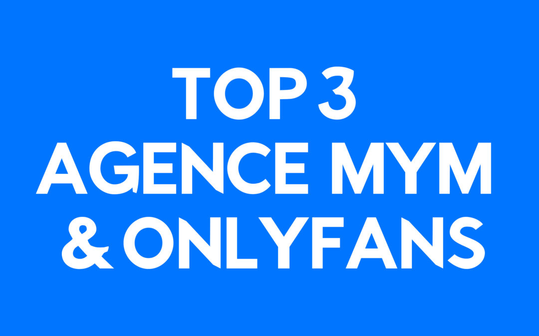 Las 3 mejores agencias de Onlyfans y MYM Fans para aumentar tu popularidad 